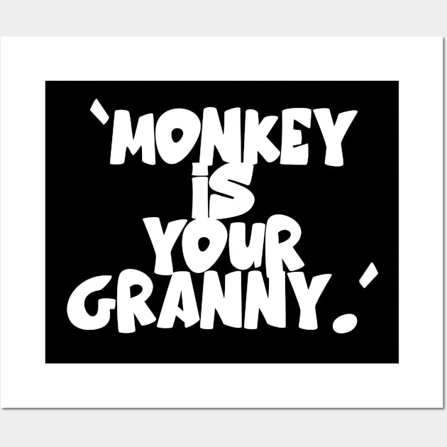 Monkey Is Your Granny Wall Art by Intellectual Asshole